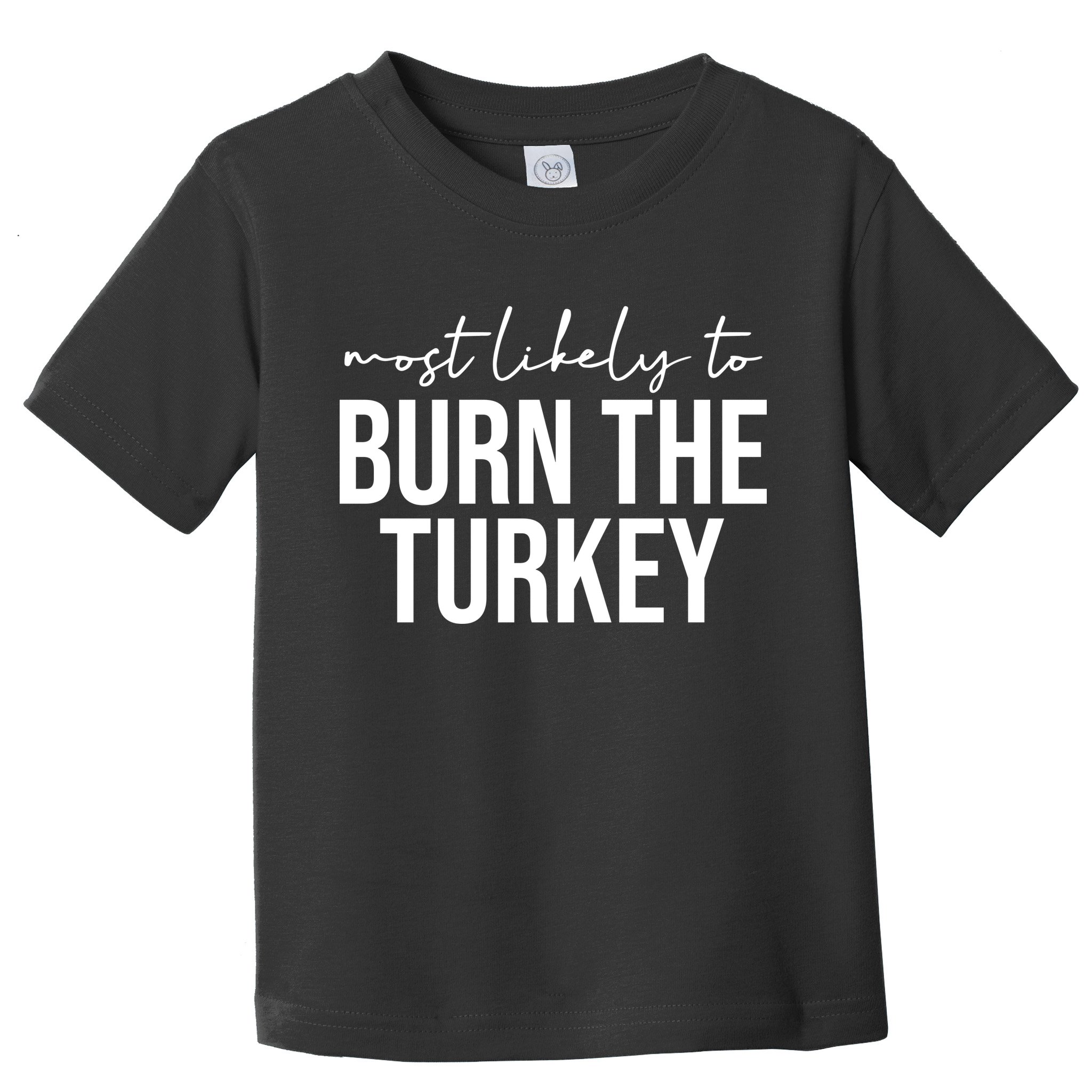 Most Likely To Burn The Turkey Funny Thanksgiving Toddler T-Shirt
