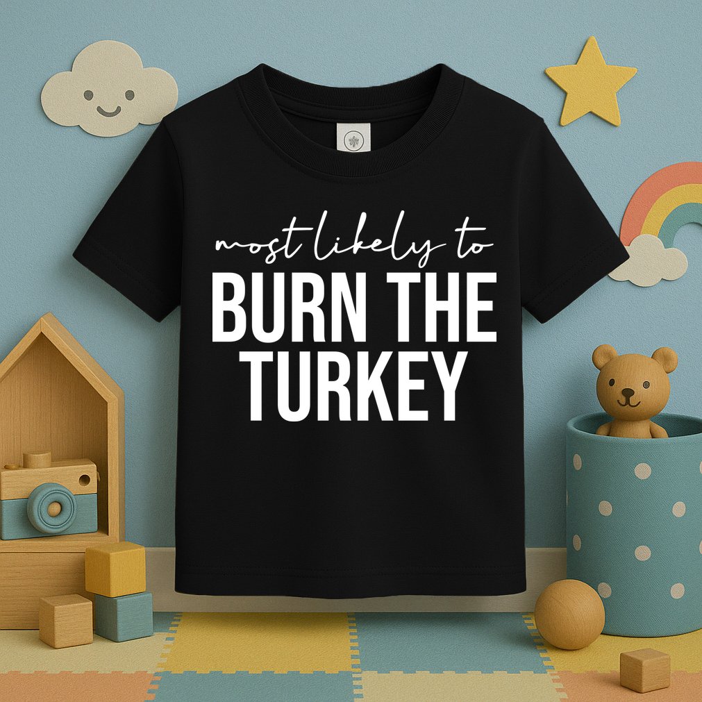 Most Likely To Burn The Turkey Funny Thanksgiving Toddler T-Shirt
