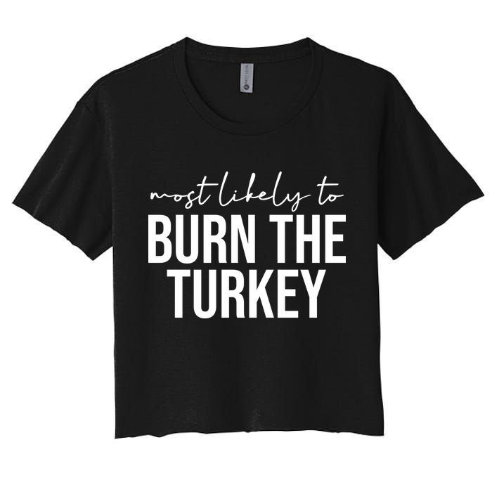 Most Likely To Burn The Turkey Funny Thanksgiving Women's Crop Top Tee