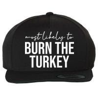 Most Likely To Burn The Turkey Funny Thanksgiving Wool Snapback Cap