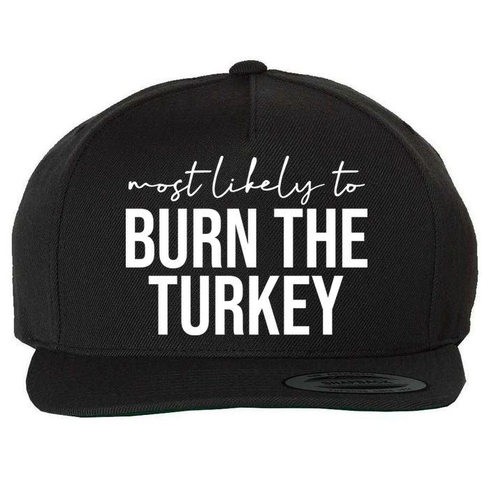 Most Likely To Burn The Turkey Funny Thanksgiving Wool Snapback Cap