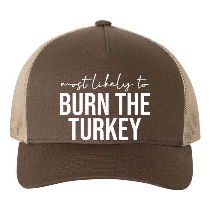 Most Likely To Burn The Turkey Funny Thanksgiving Yupoong Adult 5-Panel Trucker Hat