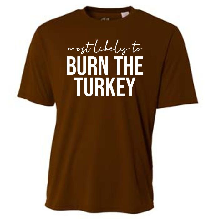 Most Likely To Burn The Turkey Funny Thanksgiving Cooling Performance Crew T-Shirt