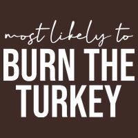Most Likely To Burn The Turkey Funny Thanksgiving Cooling Performance Crew T-Shirt