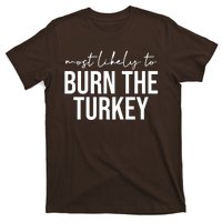 Most Likely To Burn The Turkey Funny Thanksgiving T-Shirt