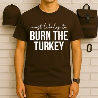 Most Likely To Burn The Turkey Funny Thanksgiving T-Shirt