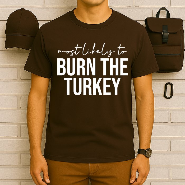 Most Likely To Burn The Turkey Funny Thanksgiving T-Shirt