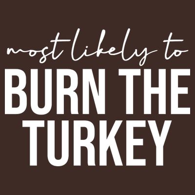 Most Likely To Burn The Turkey Funny Thanksgiving T-Shirt