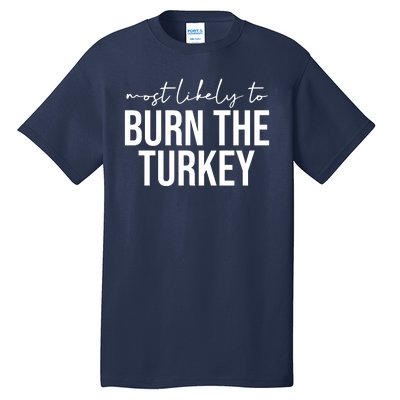 Most Likely To Burn The Turkey Funny Thanksgiving Tall T-Shirt