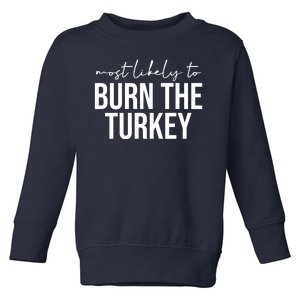 Most Likely To Burn The Turkey Funny Thanksgiving Toddler Sweatshirt