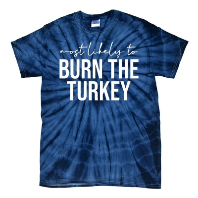 Most Likely To Burn The Turkey Funny Thanksgiving Tie-Dye T-Shirt