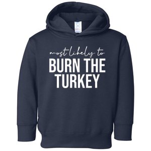 Most Likely To Burn The Turkey Funny Thanksgiving Toddler Hoodie