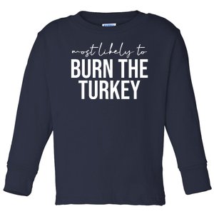 Most Likely To Burn The Turkey Funny Thanksgiving Toddler Long Sleeve Shirt