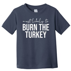 Most Likely To Burn The Turkey Funny Thanksgiving Toddler T-Shirt