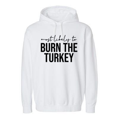 Most Likely To Burn The Turkey Funny Thanksgiving Garment-Dyed Fleece Hoodie