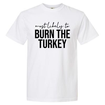 Most Likely To Burn The Turkey Funny Thanksgiving Garment-Dyed Heavyweight T-Shirt