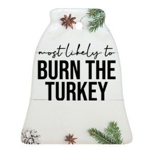 Most Likely To Burn The Turkey Funny Thanksgiving Ceramic Bell Ornament