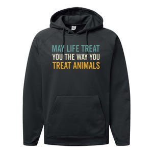 May Life Treat You The Way You Treat Animals Performance Fleece Hoodie