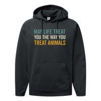 May Life Treat You The Way You Treat Animals Performance Fleece Hoodie