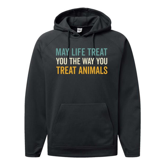 May Life Treat You The Way You Treat Animals Performance Fleece Hoodie