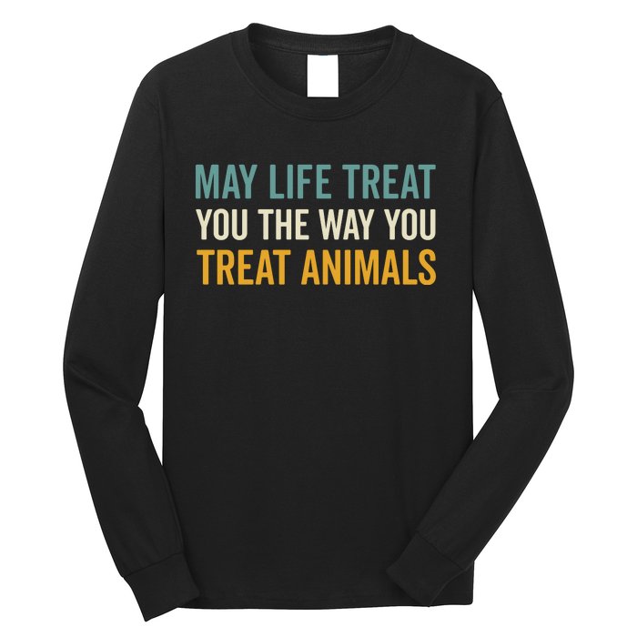 May Life Treat You The Way You Treat Animals Long Sleeve Shirt