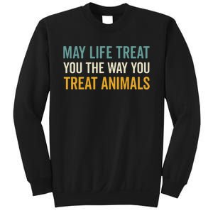 May Life Treat You The Way You Treat Animals Sweatshirt