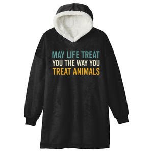 May Life Treat You The Way You Treat Animals Hooded Wearable Blanket