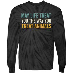 May Life Treat You The Way You Treat Animals Tie-Dye Long Sleeve Shirt