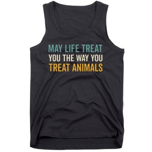 May Life Treat You The Way You Treat Animals Tank Top