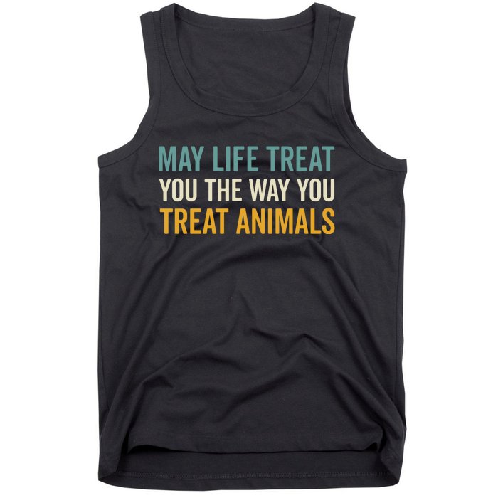 May Life Treat You The Way You Treat Animals Tank Top