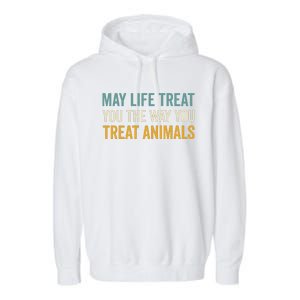 May Life Treat You The Way You Treat Animals Garment-Dyed Fleece Hoodie