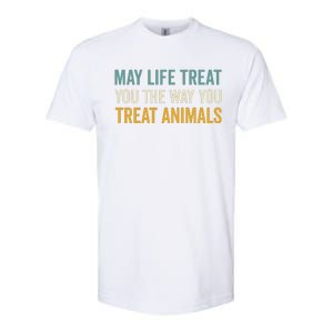 May Life Treat You The Way You Treat Animals Softstyle CVC T-Shirt