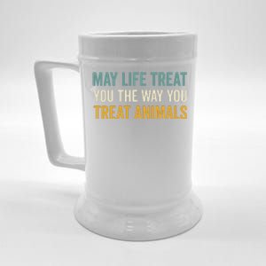 May Life Treat You The Way You Treat Animals Beer Stein