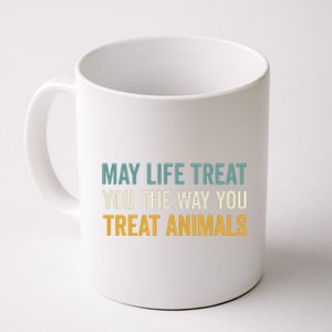 May Life Treat You The Way You Treat Animals Coffee Mug