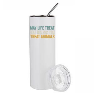 May Life Treat You The Way You Treat Animals Stainless Steel Tumbler