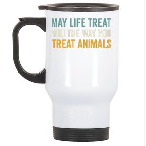 May Life Treat You The Way You Treat Animals Stainless Steel Travel Mug