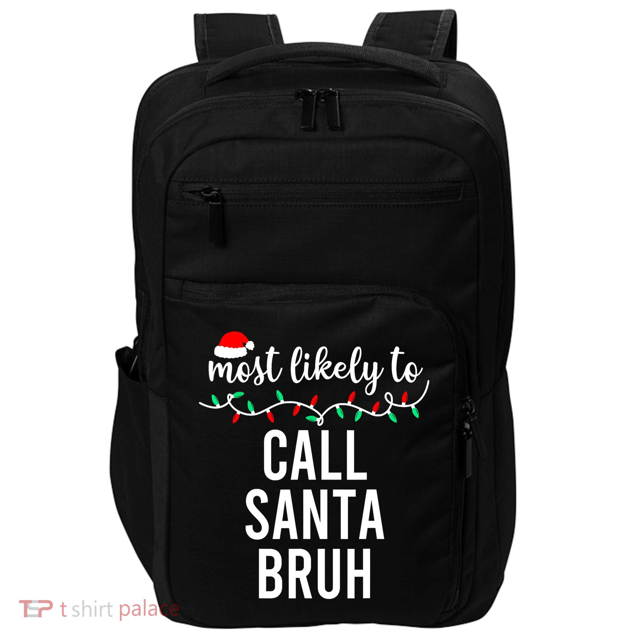 Most Likely To Call Santa Bruh Matching Funny Christmas Impact Tech Backpack