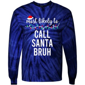 Most Likely To Call Santa Bruh Matching Funny Christmas Tie-Dye Long Sleeve Shirt