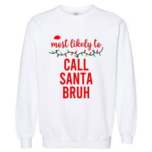 Most Likely To Call Santa Bruh Matching Funny Christmas Garment-Dyed Sweatshirt