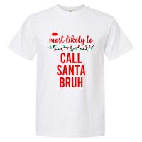 Most Likely To Call Santa Bruh Matching Funny Christmas Garment-Dyed Heavyweight T-Shirt