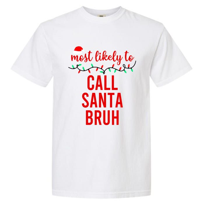 Most Likely To Call Santa Bruh Matching Funny Christmas Garment-Dyed Heavyweight T-Shirt