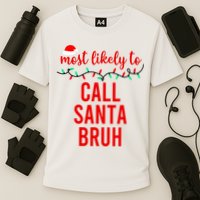 Most Likely To Call Santa Bruh Matching Funny Christmas Performance Shirt
