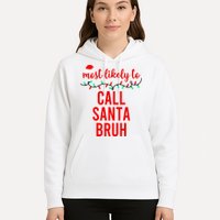 Most Likely To Call Santa Bruh Matching Funny Christmas Hoodie