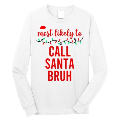 Most Likely To Call Santa Bruh Matching Funny Christmas Long Sleeve Shirt
