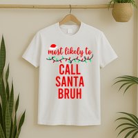 Most Likely To Call Santa Bruh Matching Funny Christmas T-Shirt