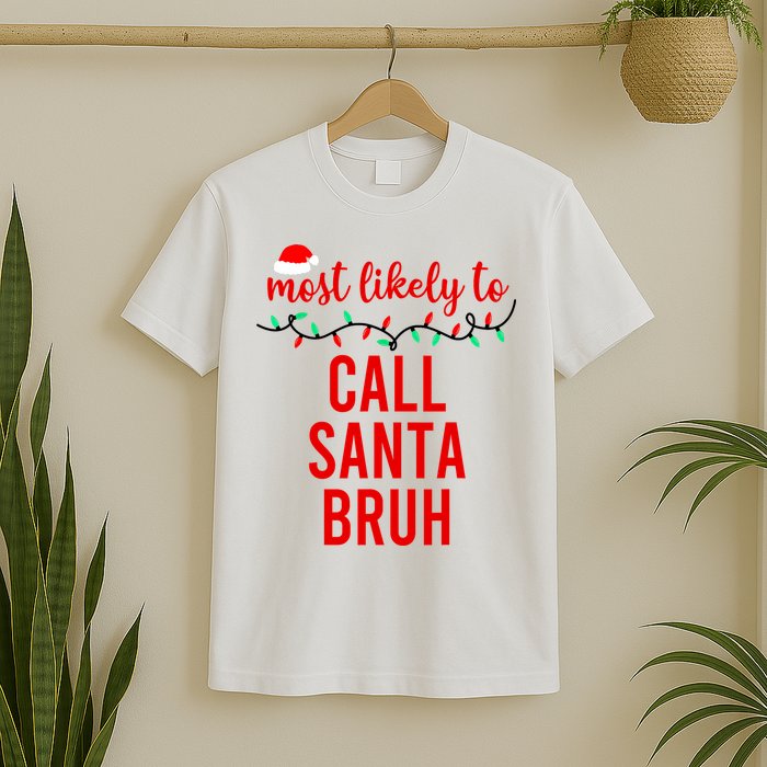 Most Likely To Call Santa Bruh Matching Funny Christmas T-Shirt