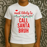 Most Likely To Call Santa Bruh Matching Funny Christmas T-Shirt