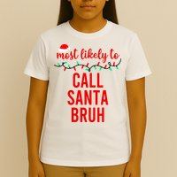 Most Likely To Call Santa Bruh Matching Funny Christmas T-Shirt