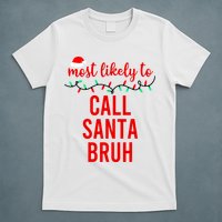 Most Likely To Call Santa Bruh Matching Funny Christmas T-Shirt