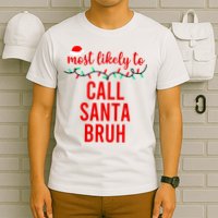 Most Likely To Call Santa Bruh Matching Funny Christmas T-Shirt